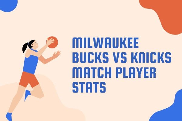 milwaukee bucks vs knicks match player stats